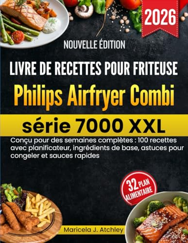 Livre de recettes pour friteuse Philips Airfryer Combi série 7000 XXL: Conçu pour des semaines complètes : 100 recettes avec planificateur, ingrédients de base, astuces pour congeler et sauces rapides