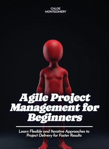 Agile Project Management for Beginners: Refine Your Delivery, Stage Presence, and Audience Engagement for Impactful Presentations (For Beginners (For Beginners))