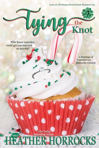 TYING THE KNOT: A Marriage of Convenience Romantic Comedy (Love on Christmas Street Sweet Romances Book 5)