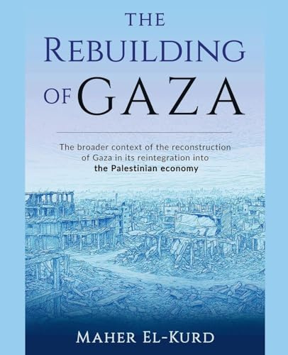 The Rebuilding of Gaza: The Broader Context of the Reconstruction of Gaza in its Reintegration into the Palestinian Economy