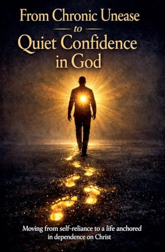 From Chronic Unease to Quiet Confidence in God (Inner Life & Message of the Cross)