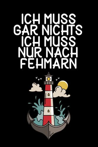 Ich muss gar nichts - Ich muss nur nach Fehmarn: Fehmarn Kalender & Planer 2022 / Ostsee Liebhaber / Ostsee Urlaub Geschenk / Softcover / A5