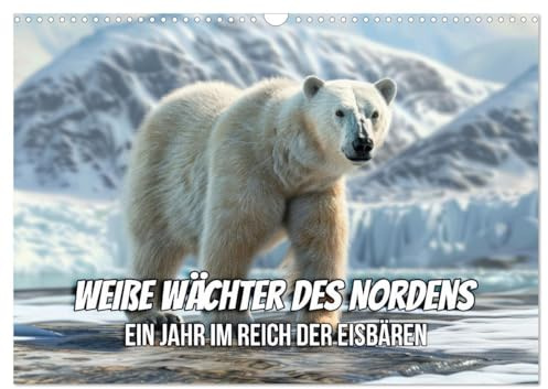 Weiße Wächter des Nordens: Ein Jahr im Reich der Eisbären (Wandkalender 2026 DIN A3 quer), CALVENDO Monatskalender: Eisbären - Tierische Wunder unseres Planeten (CALVENDO Tiere)