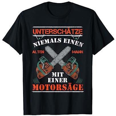 Geschenke & Schutzkleidung Zur Neuen Motorsäge Unterschätze Niemals Einen Alten Mann Kettensäge Motorsäge T-Shirt Schwarz M Klassisch Kurzarm Männer Herbst Winter