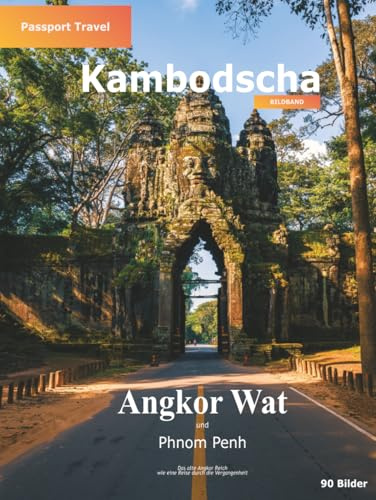 Bildband Kambodscha - Angkor Wat und Phnom Penh - Passport Travel: Fotografische Reisedokumentation mit praktischem Reisewissen und historischen ... Reisen - Visuelle Reisedokumentation)