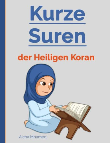 Kurze Suren der Heiligen Koran: Kurze Koran-Suren für muslimische Kinder und Jugendliche (Islambücher für Jungen und Mädchen)