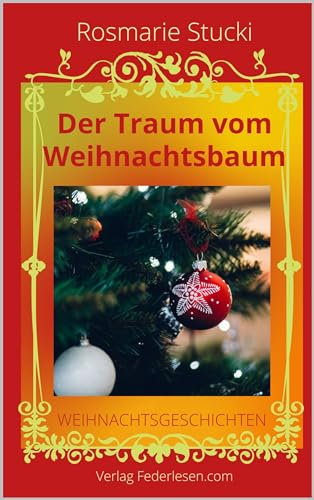 Der Traum vom Weihnachtsbaum: Eine Nikolaus-Geschichte und neun Weihnachtsgeschichten