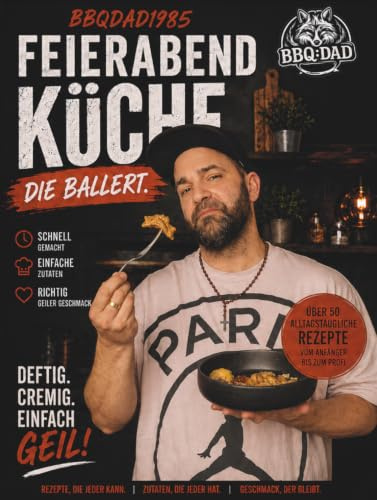 Feierabend Küche die ballert: Über 50 schnelle Rezepte für die ganze Familie