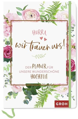 Hurra, wir trauen uns!: Der Planer für unsere wunderschöne Hochzeit | Wedding Planer-Buch mit Checklisten und Jahresübersicht | Edles Design