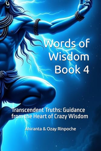 Words of Wisdom Book 4: Transcendent Truths: Guidance from the Heart of Crazy Wisdom