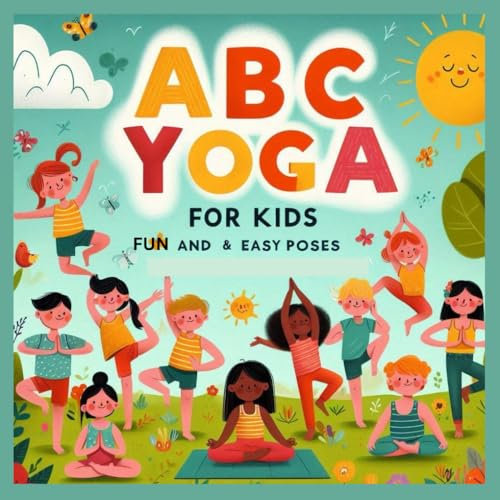ABC Yoga for Kids: Fun Poses for Flexibility, Balance, Calm, and Mindfulness – Beginner Yoga for Children Ages 3-6