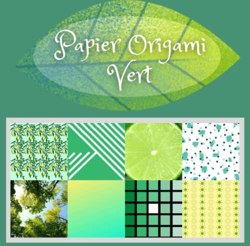 Papier Origami Vert: Carnet papier origami, scrapbooking vert, 21x21 double face, 100 pages, 17 modèles, loisirs créatifs