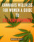 Cannabis Wellness for Women: A Guide to Self-Empowerment: Empower Yourself with Cannabis Wellness: A Comprehensive Guide for Women's Health and Happiness.