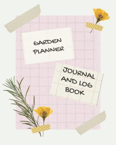 Garden Planner Journal and Log Book: The ultimate Gardening Planner for all your Needs from Watering Fertilizing Date to Budget Inventory and Planting Journal and More