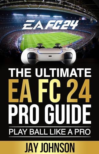 The Ultimate EA FC 24 Pro Guide: Play Ball Like A Pro! (English Edition)