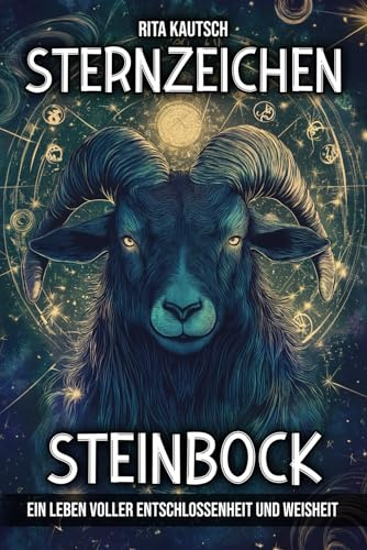 Sternzeichen Steinbock: Ein Leben voller Entschlossenheit und Weisheit (Astrologische Weisheit: Die Geheimnisse der Sternzeichen enthüllt)
