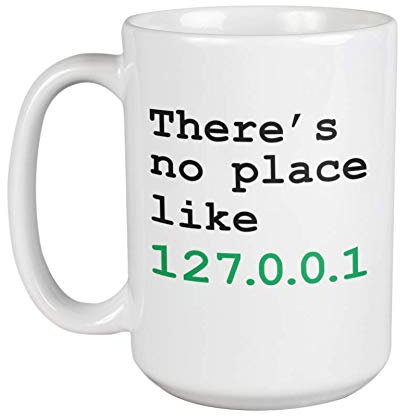 There's No Place Like Home Geeky Internet Slang Coffee & Tea Mug For A Computer Geek, Nerd, Network & Systems Engineer, Tech Support, Call Center Agent, Software Engineer, Men, And Women (15oz)