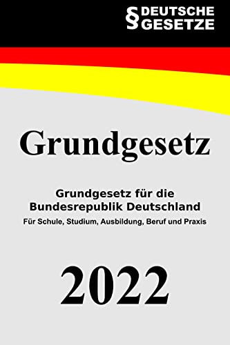 Grundgesetz für die Bundesrepublik Deutschland: Grundgesetz - Für Schule, Studium, Ausbildung, Beruf und Praxis