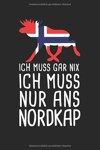 Ich Muss Gar Nix Ich Muss Nur Ans Nordkap: Mein Norwegen Reisetagebuch zum Selberschreiben und Gestalten von Erinnerungen, Notizen in Skandinavien inkl. Norge BONUS Checklisten
