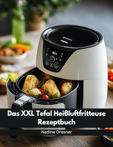 Das XXL Tefal Heißluftfritteuse Rezeptbuch