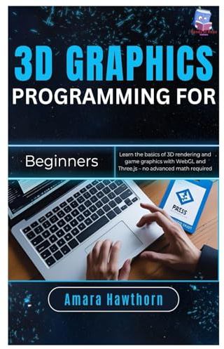 3D Graphics Programming for Beginners: Learn the basics of 3D rendering and game graphics with WebGL and Three.js – no advanced math required