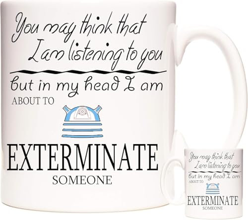Tasse mit Aufschrift Who Gift You May Think I Am Listening to You But In My Head I Am About to Exterminate Someone Dalek Geschenk Kaffeetasse Teetasse
