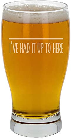 Engraved I've Had It Up To Here Pint Glass Bad Day Measurement Funny Lager Glass for Him or Her Funny Birthday Gift Gift for Teachers End of Term Funny Beer Glass Measure Novelty Engraved Pint Glass