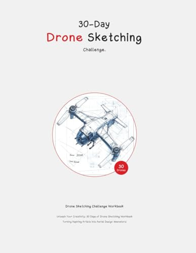 30-Day Drone Sketching Challenge: Workbook to Master Futuristic Drone Designs and Sketching