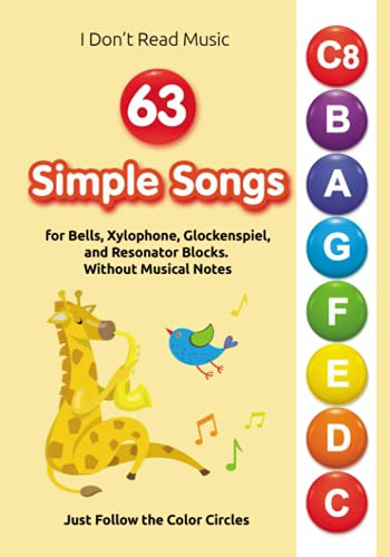 63 Simple Songs for Bells, Xylophone, Glockenspiel, and Resonator Blocks. Without Musical Notes: Just Follow the Color Circles (No Music Reading? No Problem! Play Right Away)