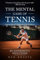 The Mental Game of Tennis: From Beginner To Champion: My Experiments with Tennis