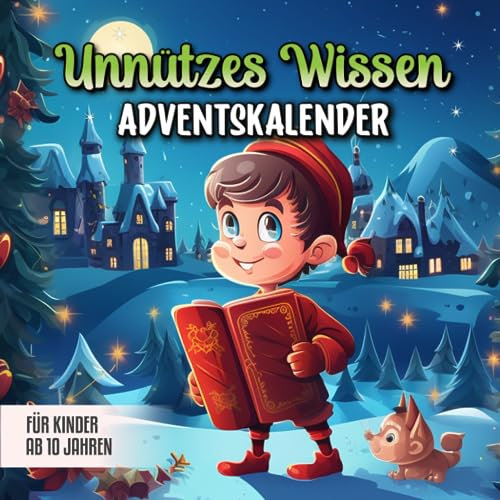Unnützes Wissen Adventskalender: Für Kinder ab 10 Jahren mit coolen Fakten aus aller Welt | Der Adventskalender für eine interessante und wissenswerte ... Adventskalender zum angeben und staunen