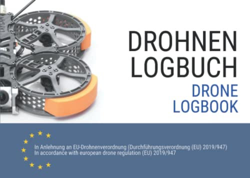Drohnen Logbuch und Flugbuch 2021 (Drone Logbook): gemäß neuer EU Drohnenverordnung mit Klassifizierungen nach Luftfahrtbehörde EASA für Fernpiloten in Deutsch und Englisch