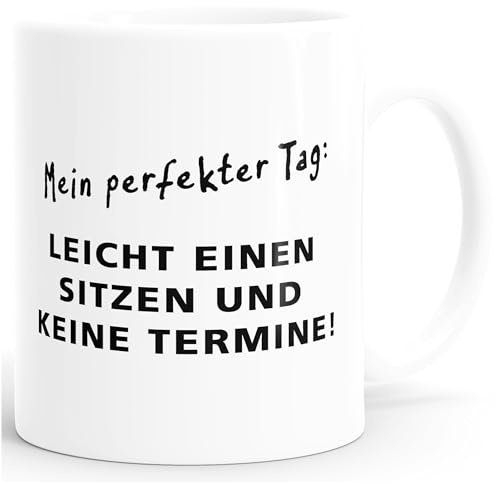MoonWorks Kaffee-Tasse Mein perfekter Tag Leicht einen Sitzen und keine Termine Weiss unisize