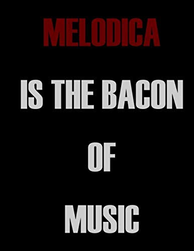 Melodica is The Bacon of Music: Blank Sheet Melodica Music Notebook,Manuscript Staff paper for Notes.Black Cover Composition Notebook 13 Staves, 8.5 x 11, 110 pages.GIFT FOR Melodica STUDENTS