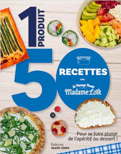1 produit 50 recettes avec le Fromage Fouetté Madame Loik: Pour se faire plaisir de l'apéritif au dessert !