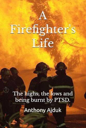 A Firefighter's Life: The highs, the lows and being burnt by PTSD.