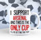 A Bit of Banter I Support Arsenal Mug This is The Only Cup I'll be Getting This Year, Rival Team Joke