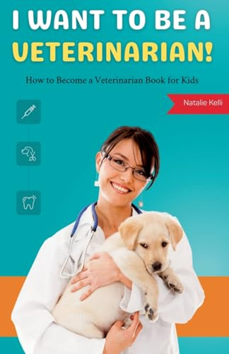 I Want to Be a Veterinarian!: How to Become a Veterinarian Book for Kids (Jobs for Kids, Band 1)