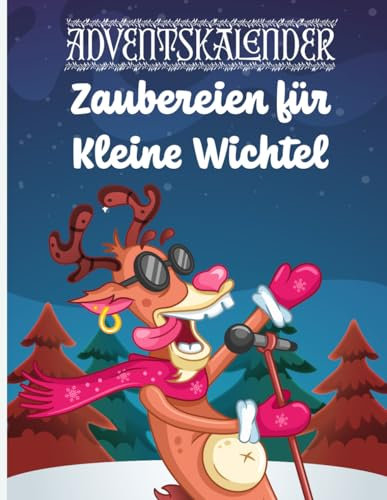 Adventskalender-Zaubereien für kleine Wichtel: Buntes Bastel- und Knobelspaß-Buch für aufgeweckte Entdecker: 24 Tage voller magischer ... für kleine Wichtel!
