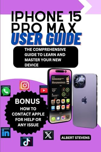IPHONE 15 PRO MAX USER GUIDE: THE COMPREHENSIVE GUIDE TO LEARN AND MASTER YOUR NEW DEVICE