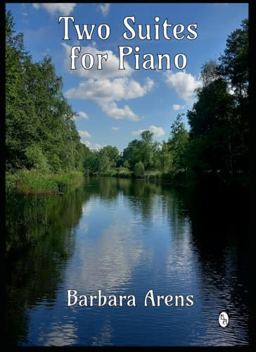 Two Suites for Piano (Barbara Arens Piano Works)