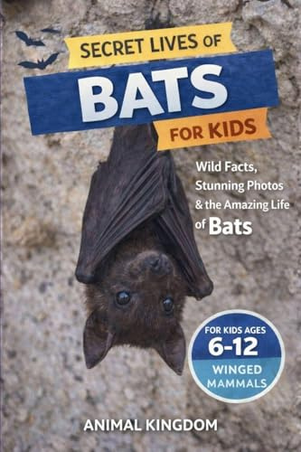 Secret Lives of Bats for Kids: Wild Facts, Stunning Photos inside the Amazing Secret Daily Life of Bats for Kids Aged 6-12 (Secret Lives of Remarkable Animals for Kids, Band 2)