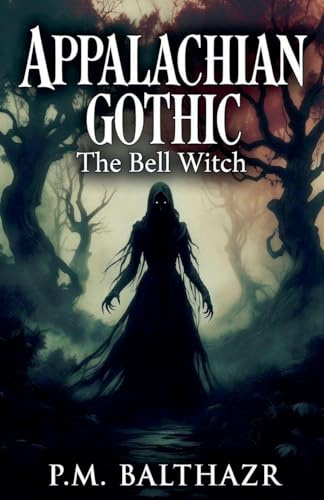 APPALACHIAN GOTHIC: The Bell Witch, America's Most Documented Haunting