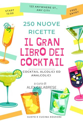 Il Gran Libro dei Cocktail: 250 Semplici Ricette per Creare Drink Alcolici ed Analcolici da Sogno. Ingredienti e Istruzioni Semplici da Seguire per Principianti e Esperti