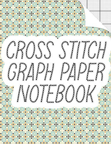Cross Stitch Graph Paper Notebook: Blank Cross Stitch Patterns Grid Paper Book for Beginners and Advanced | Cross Stitch Graph Paper 10 Count