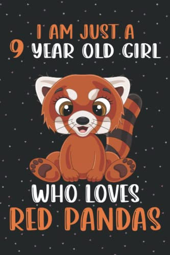 I'm Just A 9 Year Old Girl Who Loves Red Pandas: Red Pandas Notebook (100 Pages 6x9) Red Pandas Lovers Birthday Gift 9 Year Old Girl, Red Pandas Notebook For Women Girls Kids