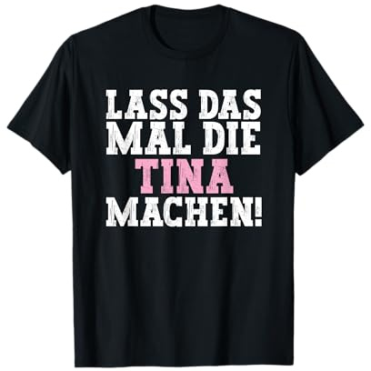 Lass Das Mal Die Tina Machen Lustiger Spruch Name Tina T-Shirt