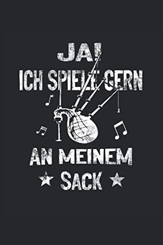 Ja ich spiele gern an meinem Sack: Dudelsack Notizbuch - Toller linierter Notizblock für Dudelsackspieler und Schottland Fans - 120 linierte Seiten um ... | Geschenk fürs Musiker und Dudelsackpfeifer
