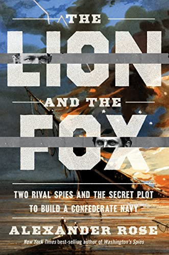 The Lion and the Fox: Two Rival Spies and the Secret Plot to Build a Confederate Navy (English Edition)