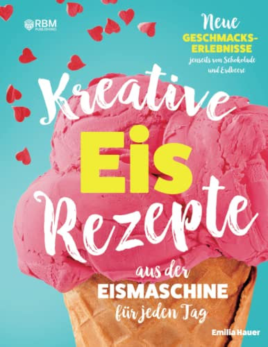 Kreative Eis Rezepte aus der Eismaschine für jeden Tag: Neue Geschmackserlebnisse jenseits von Schokolade und Erdbeere. Kinderleicht Eis selber ... Zucker, Sorbet, Frozen Joghurt, veganes Eis)